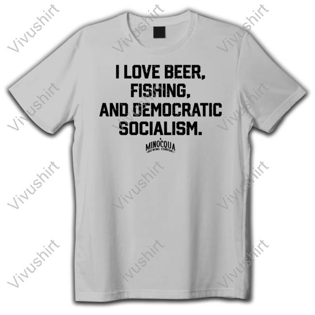 I Love Beer, Fishing And Democratic Socialism Shirt Minocqua Brewing Company