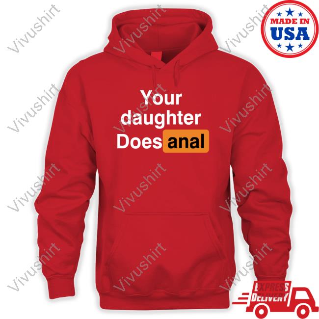 Your Daughter Does Anal‬ T Shirt Shirts That Go Hard ‪