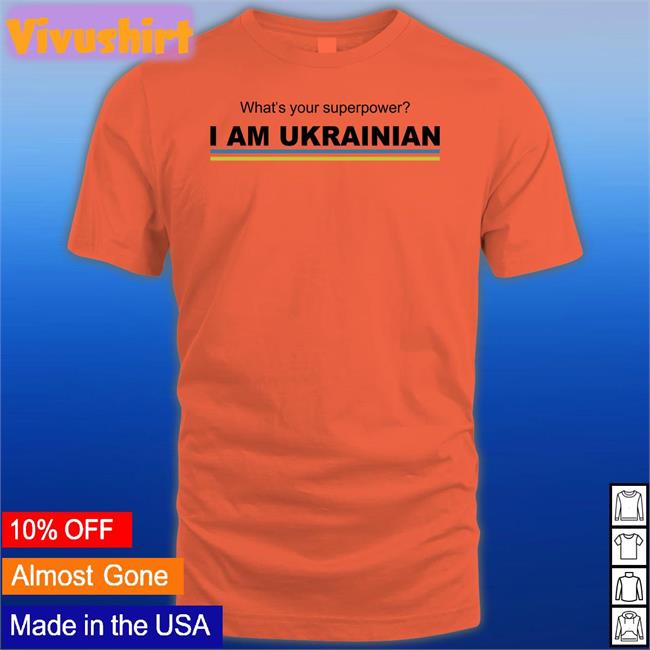 What's Your Superpower I Am Ukrainian New Shirt
