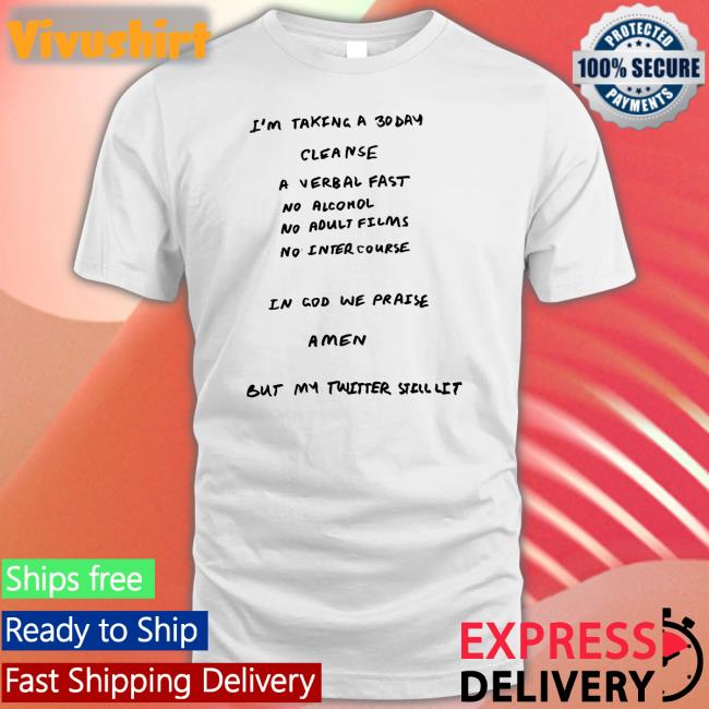 I'm Taking A 30 Day Cleanse A Verbal Fast No Alcohol No Adult Films No Intercourse Shirt