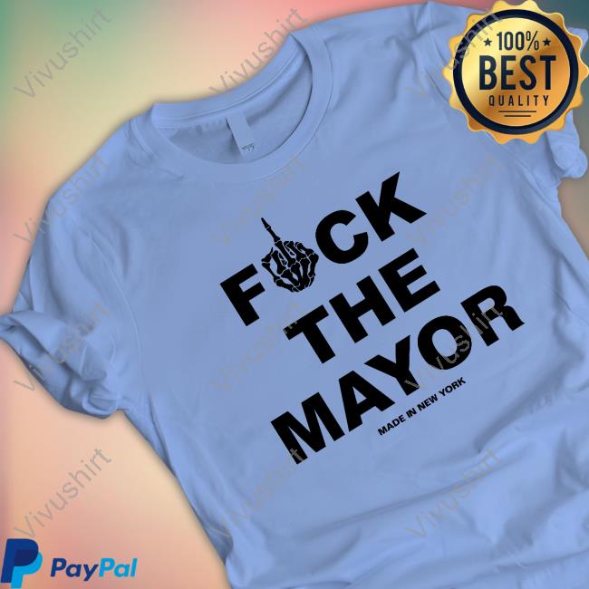 Fuck The Mayor Made In New York Shirt