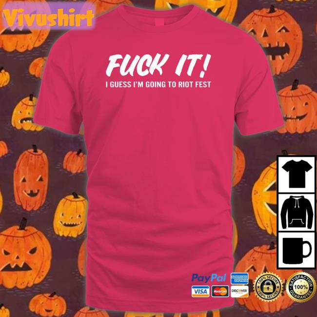 Riot Fest Merch Fuck It Shirt