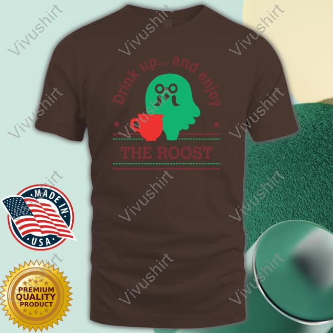 Drink Up And Enjoy The Roost Hoodie Acpocketnews Drink Up And Enjoy The Roost Sweatshirt