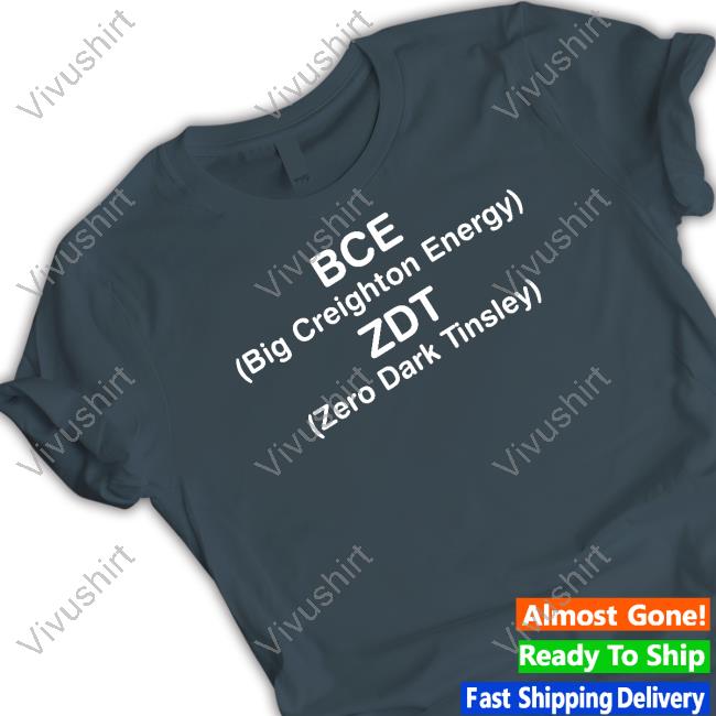 Bce Big Creighton Energy Zdt Zero Dark Tinsley Eric Bland Shirt, T Shirt, Hoodie, Sweater, Long Sleeve T-Shirt And Tank Top