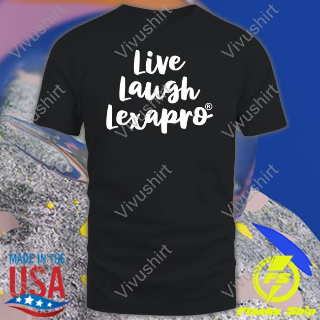 Shirts With Threatening Auras Live Laugh Lexapro Tee Disturbingshirt