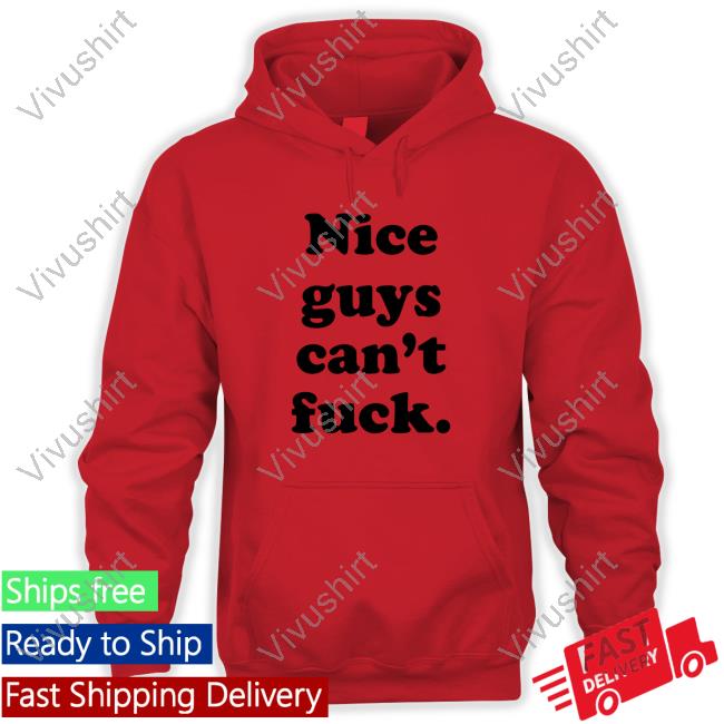 Teepublic Nice Guys Can't Fuck Long Sleeve Shirt