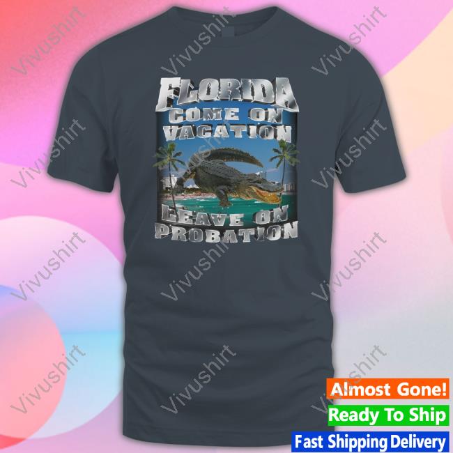 Floriada Come On Vacation Leave On Probation T Shirt