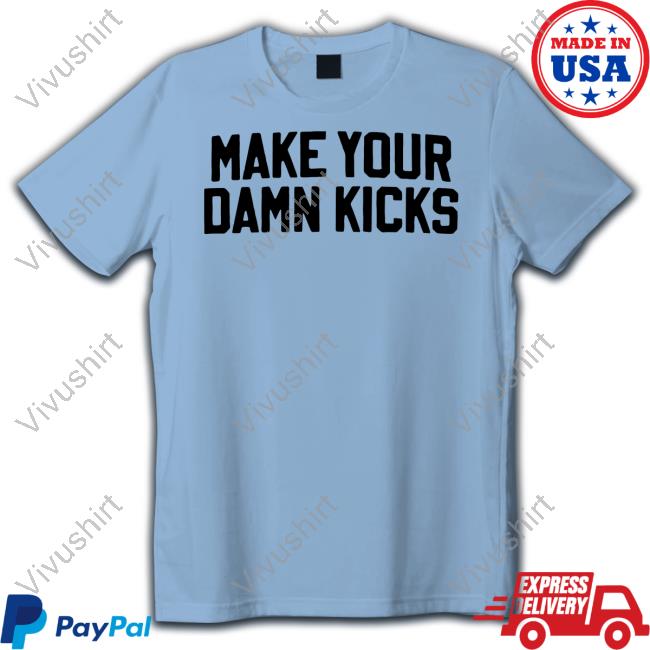 Make Your Damn Kicks Hoodie Make Your Damn Kicks Sweatshirt Big Cat