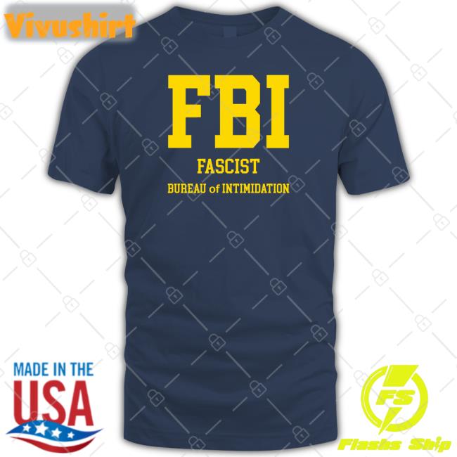 Sebgorkastore Fbi Fascist Bureau Of Intimidation Tee