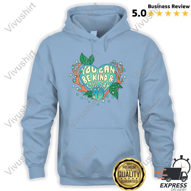 Self Care Is For Everyone Merch You Can Be Kind & Still Say No Sweatshirt