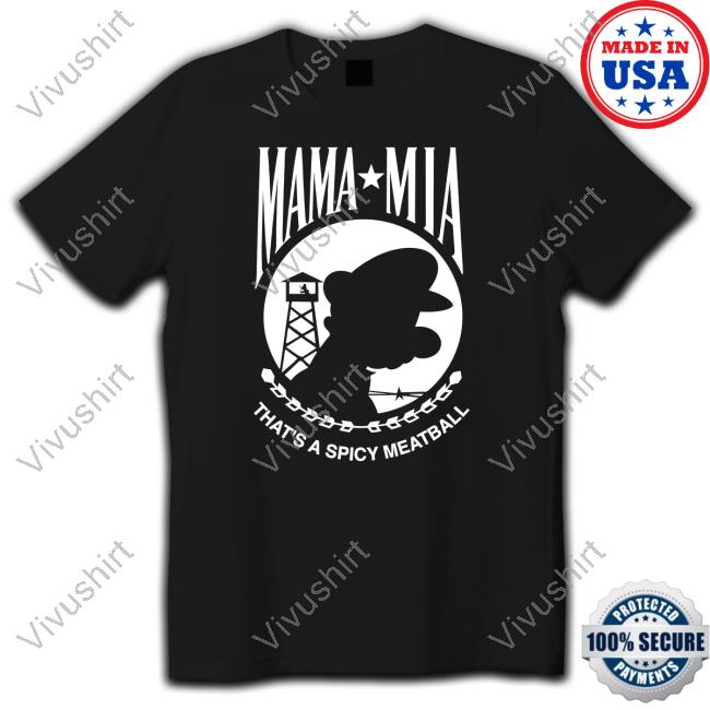 Shirts That Go Hard Mama Mia That's A Spicy Meatball Tee