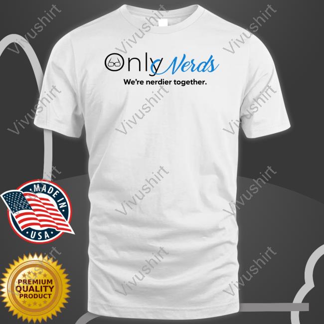 King Kel Only Nerds We're Nerdier Together Funny T Shirt