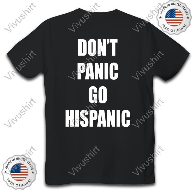 Mustymark Dont Panic Go Hispanic T Shirt