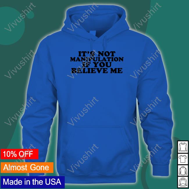 Moximimi Store It's Not Manipulation If You Believe Me Long Sleeve T Shirt Moximimi Store It's Not Manipulation If You Believe Me Shirts
