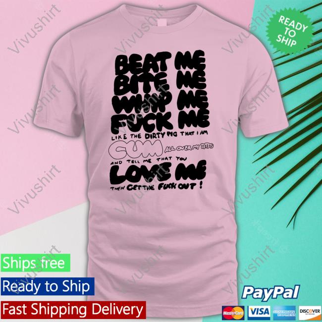 Fullbreach77 Merch Beat Me Bite Me Whip Me Fuck Me T Shirts