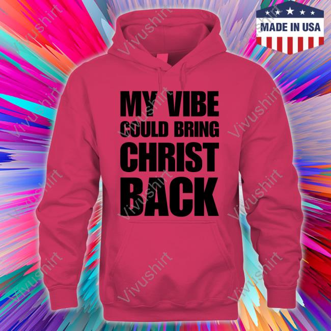 My Vibe Could Bring Christ Back Sweatshirt