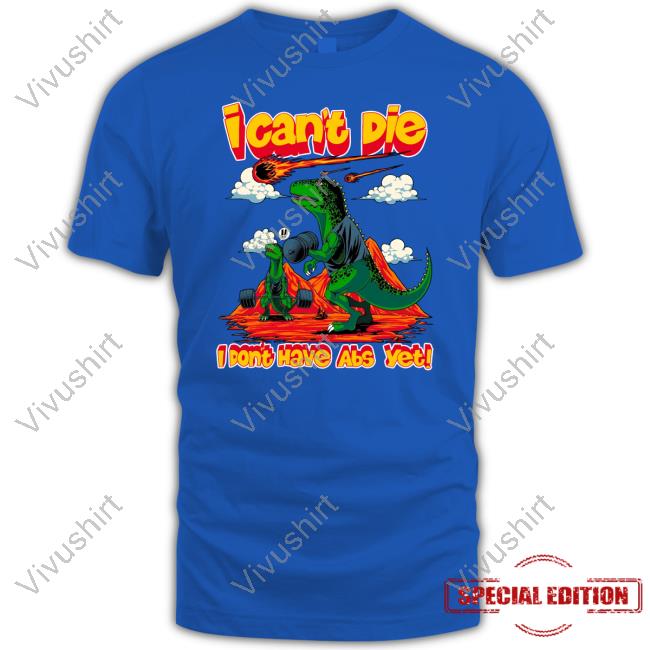 Raskolapparel I Can't Die I Don't Have Abs Yet T Shirt