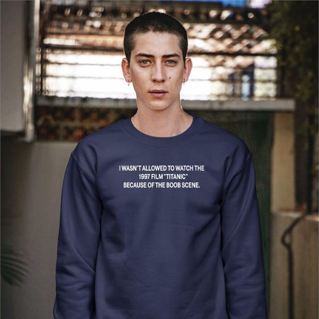 Strangethrift I Wasn't Allowed To Watch The 1997 Film Titanic Hoodie I Wasn't Allowed To Watch The 1997 Film Titanic Hoodie Weird Thrift Store Shirts