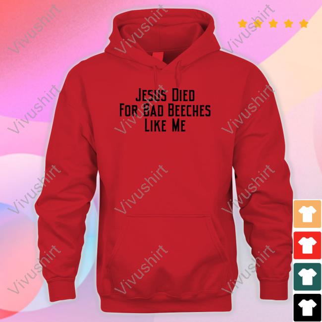 Resident Ad Girl Jesus Died For Bad Beeches Like Me Sweatshirt