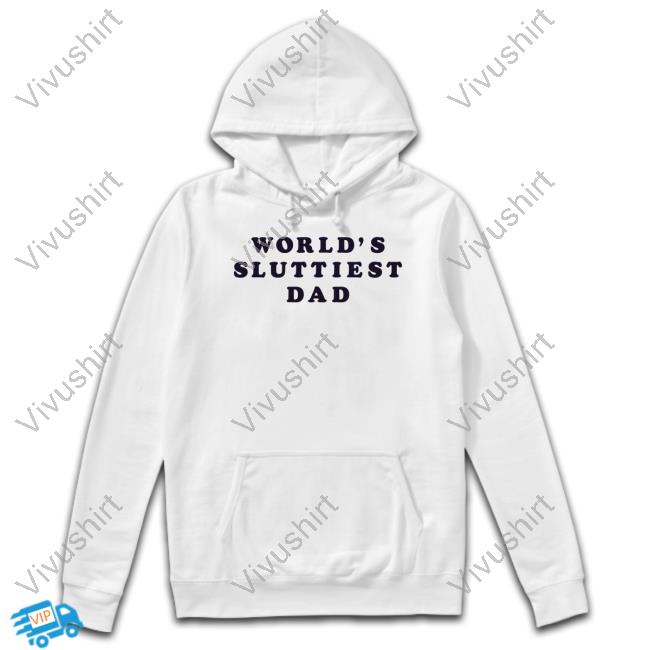 World's Sluttiest Dad Hoodie