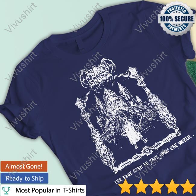 Bizly The True Dark Be Cast Upon Cre World T Shirt The True Dark Be Cast Upon Cre World Tee