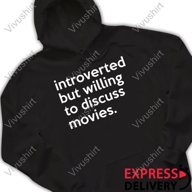 Jonathanmb32 Introverted But Willing To Discuss Movies Shirt