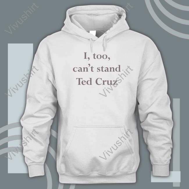 I Too Can't Stand Ted Cruz Tee Shirt Wearingitwell Merch