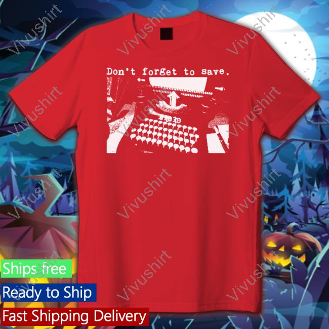 Neatoshop Don't Forget To Save Shirt