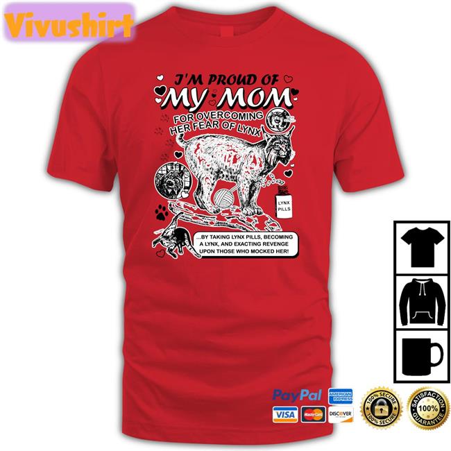 I'm Froud Of My Mom For Overcoming Her Fear Of Lynx Tee Shirt