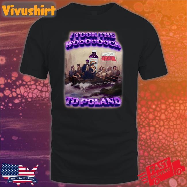 Crynowsoblater Store I Took The Wooooooock To Poland Shirt