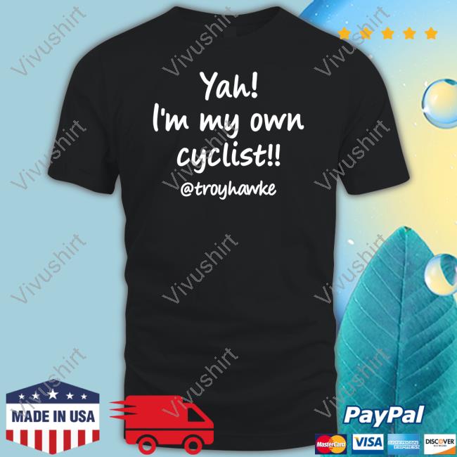 Troy Hawke Yah I'm My Own Cyclist Troyhawke Shirts Jan Molby