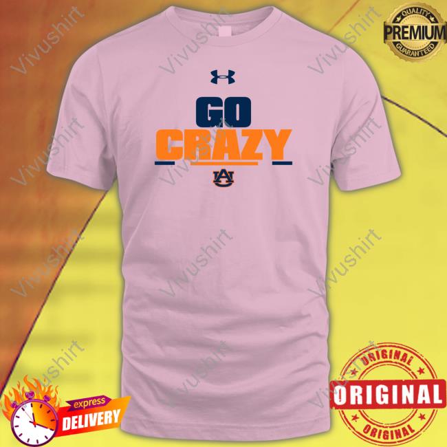 Auburn University Go Crazy T Shirt Go Crazy Auburn University Shirt