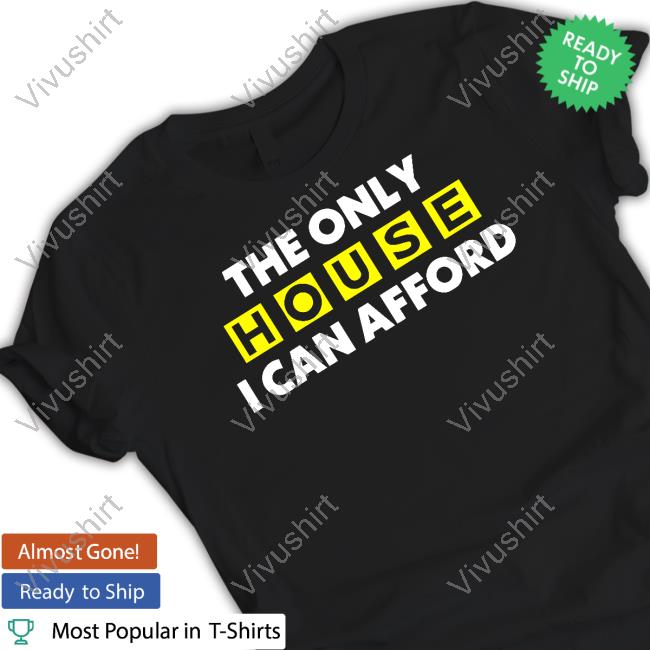 The Only House I Can Afford Sweatshirt