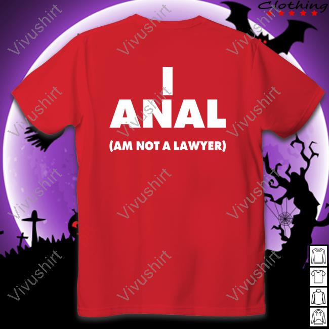 I Anal Am Not A Lawyer Tee Shirt