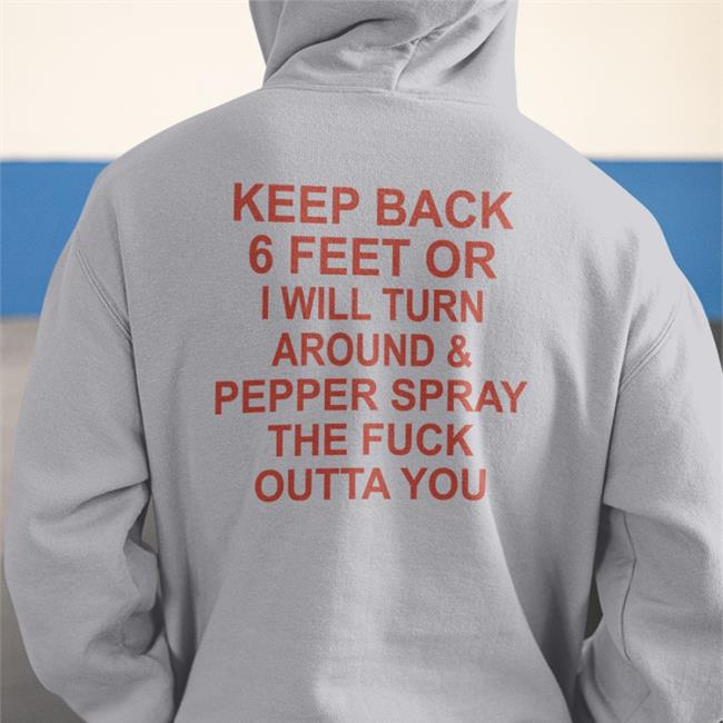 Shirts With Threatening Auras Keep Back 6 Feet Or I Will Turn Around Pepper Spray The Fuck Outta You New Shirt