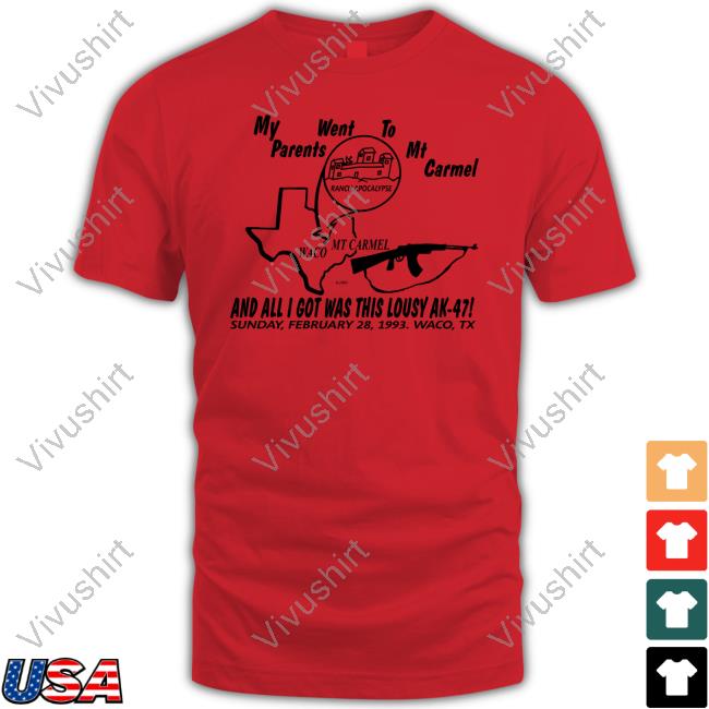 My Parents Went To Mount Carmel And All I Got Was This Lousy Ak 47 T Shirt