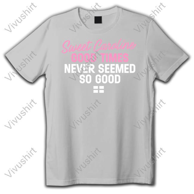 License Global Sweet Caroline Good Times Never Seemed So Good T Shirt World Cup 2022