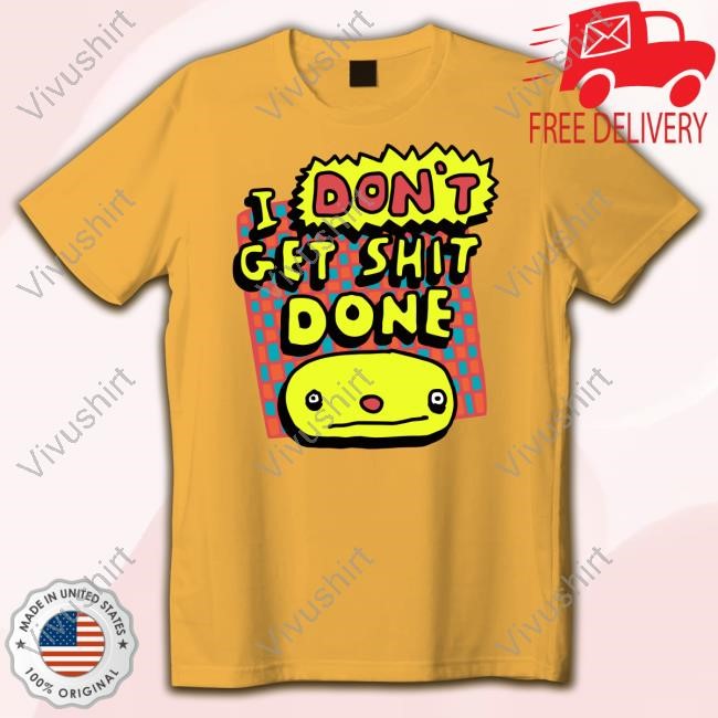 I Don't Get Shit Done Hooded Sweatshirt