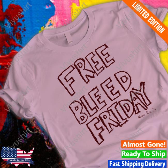 Free Bleed Friday Shirt