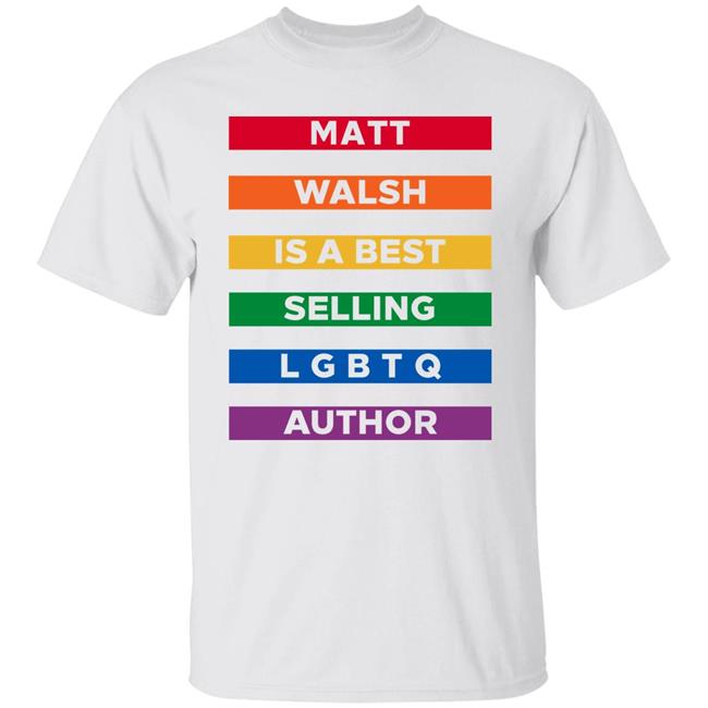 The Daily Wire Merch Matt Walsh Is A Best Selling Lgbtq Author T-Shirt Mattwalshblog