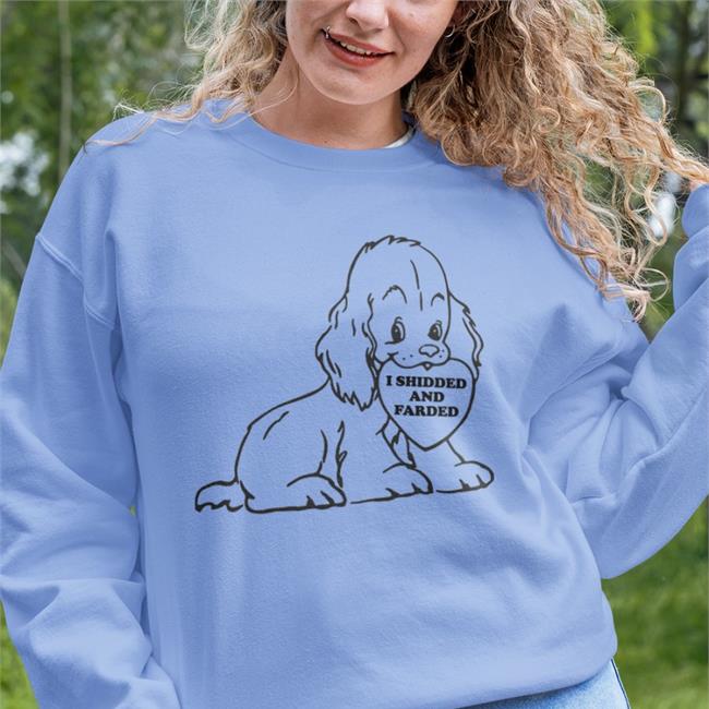 I Shidded And Farded Funny T Shirt Shirts That Go Hard