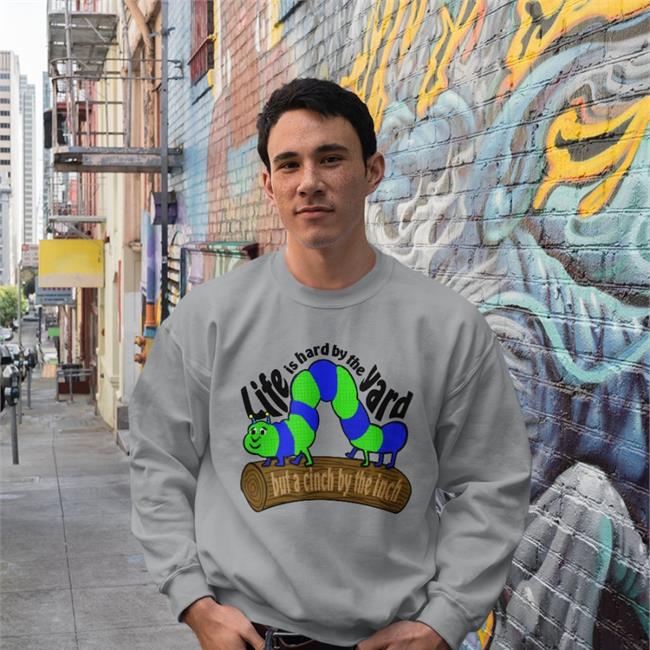 Life Is Hard By The Yard But A Cinch By The Inch Tee Shirt