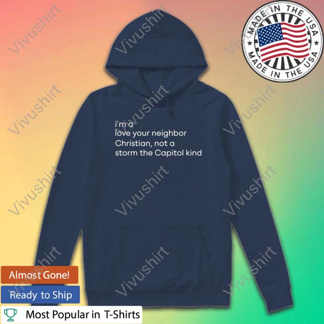 Kristina Hart I'm A Love Your Neighbor Christian, Not A Storm The Capitol Kind Tee