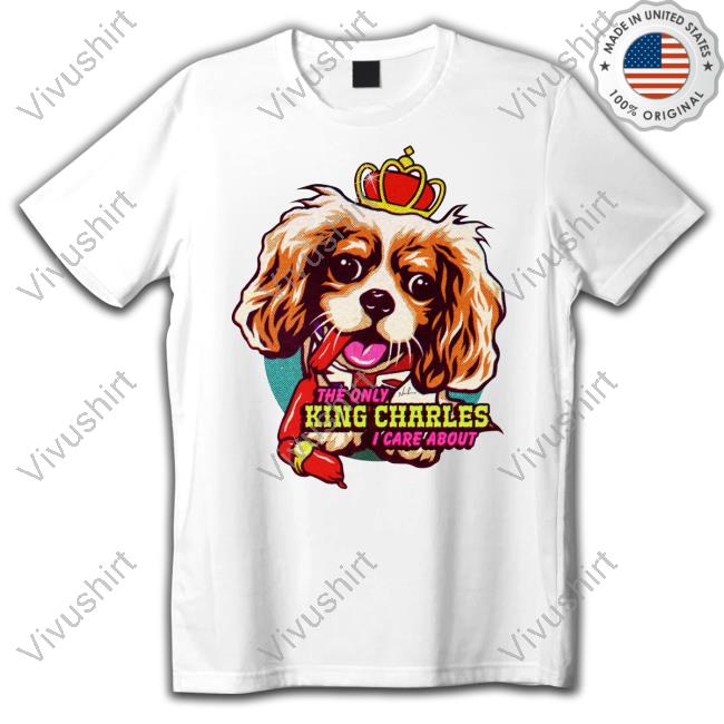 Robhaspatience The Only King Charles I Care About Dog Tee Shirts