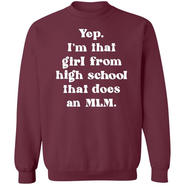 Yep I'm That Girl From High School That Does An Mlm Shirt Hoodie Sweatshirt Yep I'm That Girl From High School That Does An Mlm Shirt Hoodie Sweatshirt