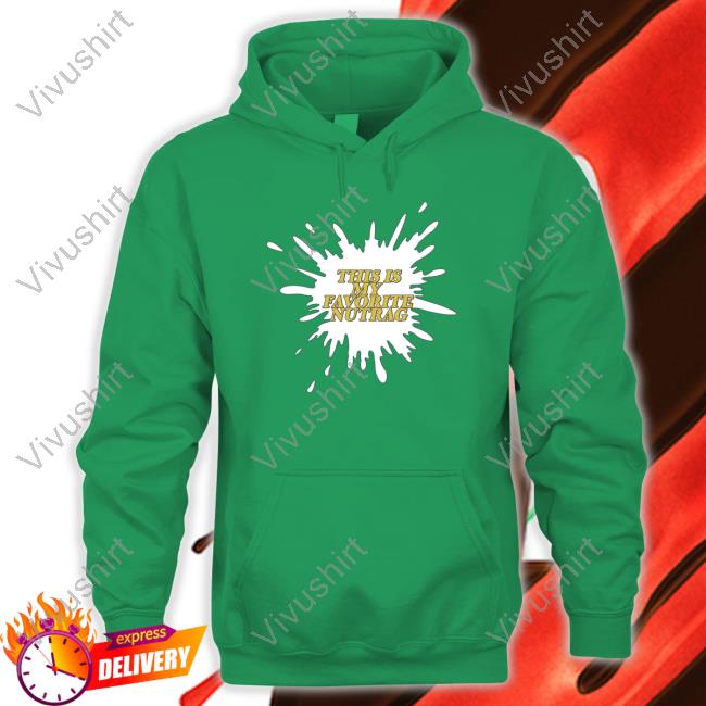 Unprofessionalapparel Merch This Is My Favorite Nutrag Tee Shirt