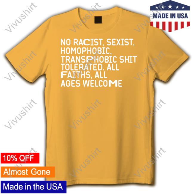 The Chosen One No Racist Sexist Homophobic Transphobic Shit Tolerated All Faiths All Ages Welcome Shirt