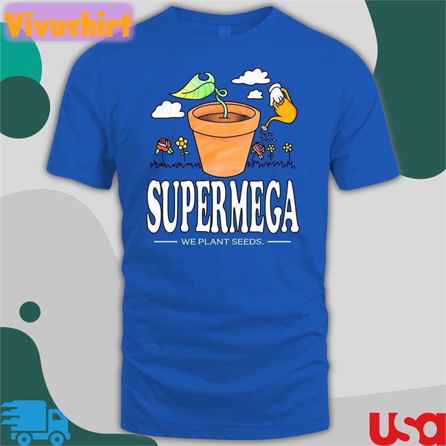 Supermega We Plant Seeds T Shirt