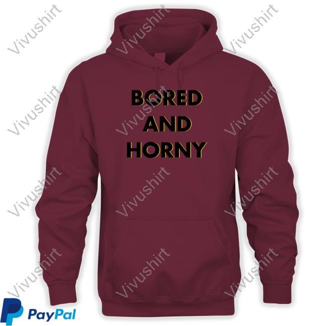 Bored And Horny Shirt