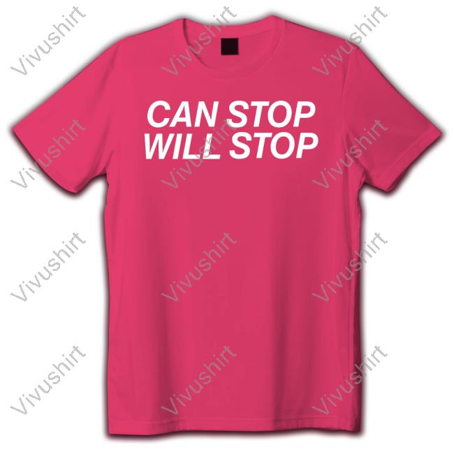 Shirts That Go Hard Store Can Stop Will Stop T Shirt